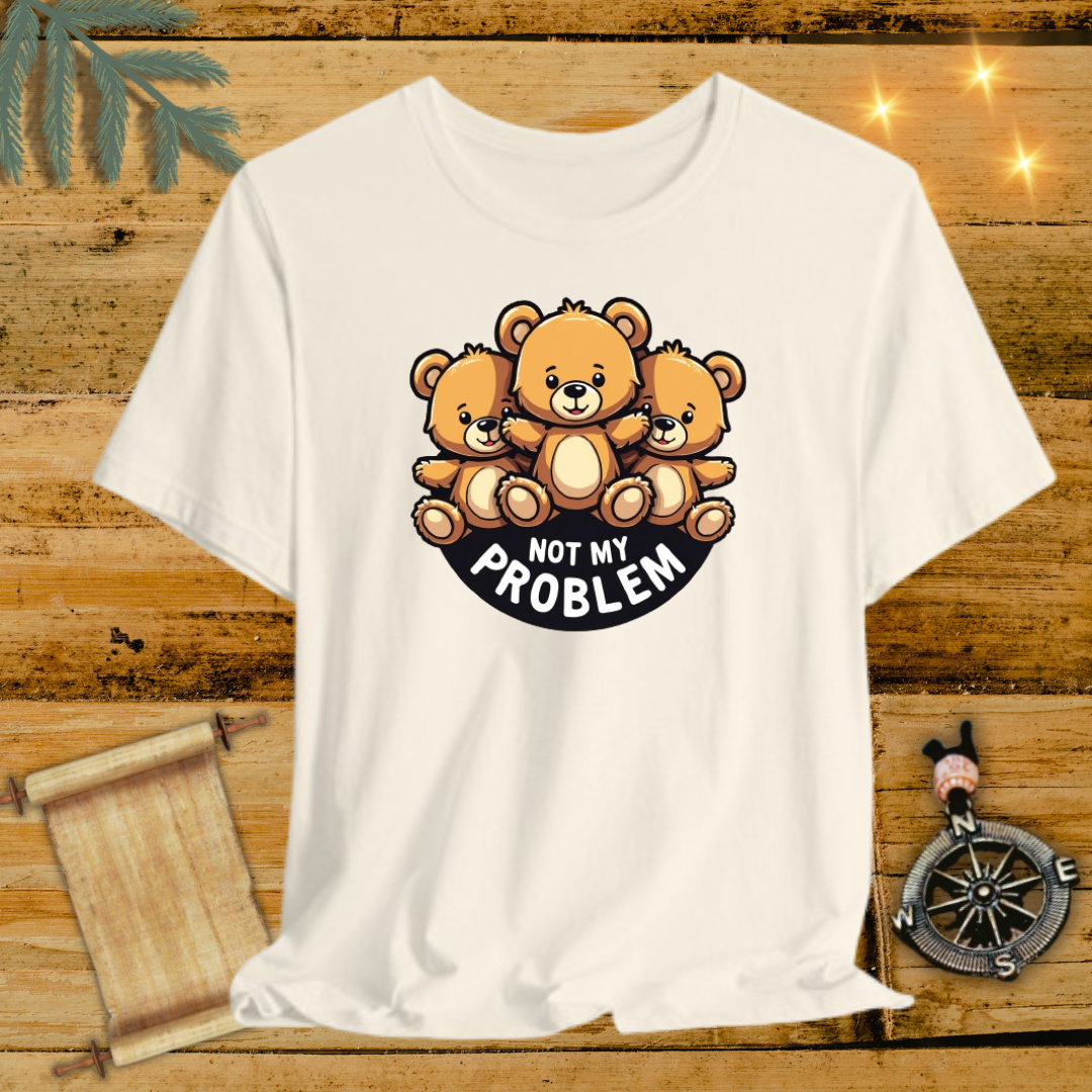 Not My Problem Bear T-Shirt