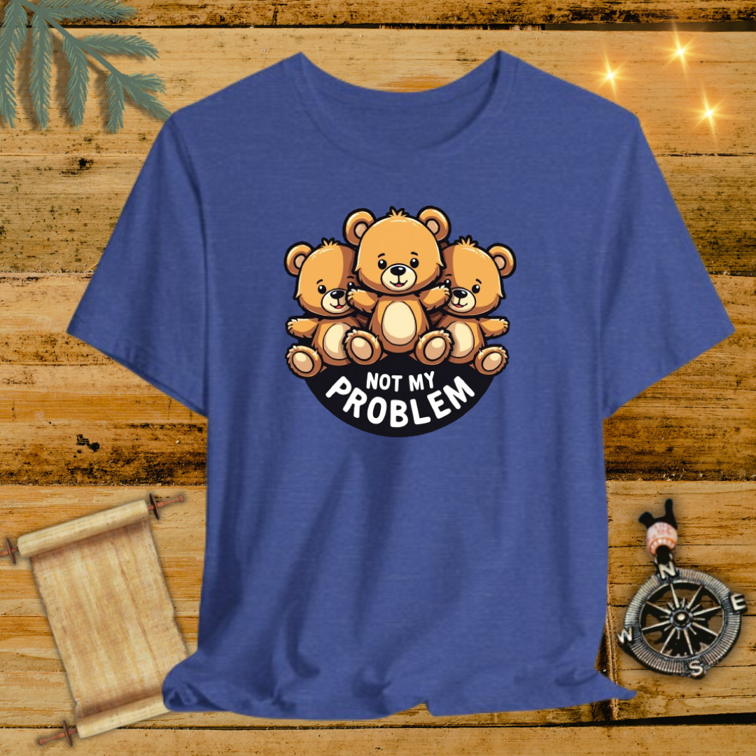 Not My Problem Bear T-Shirt