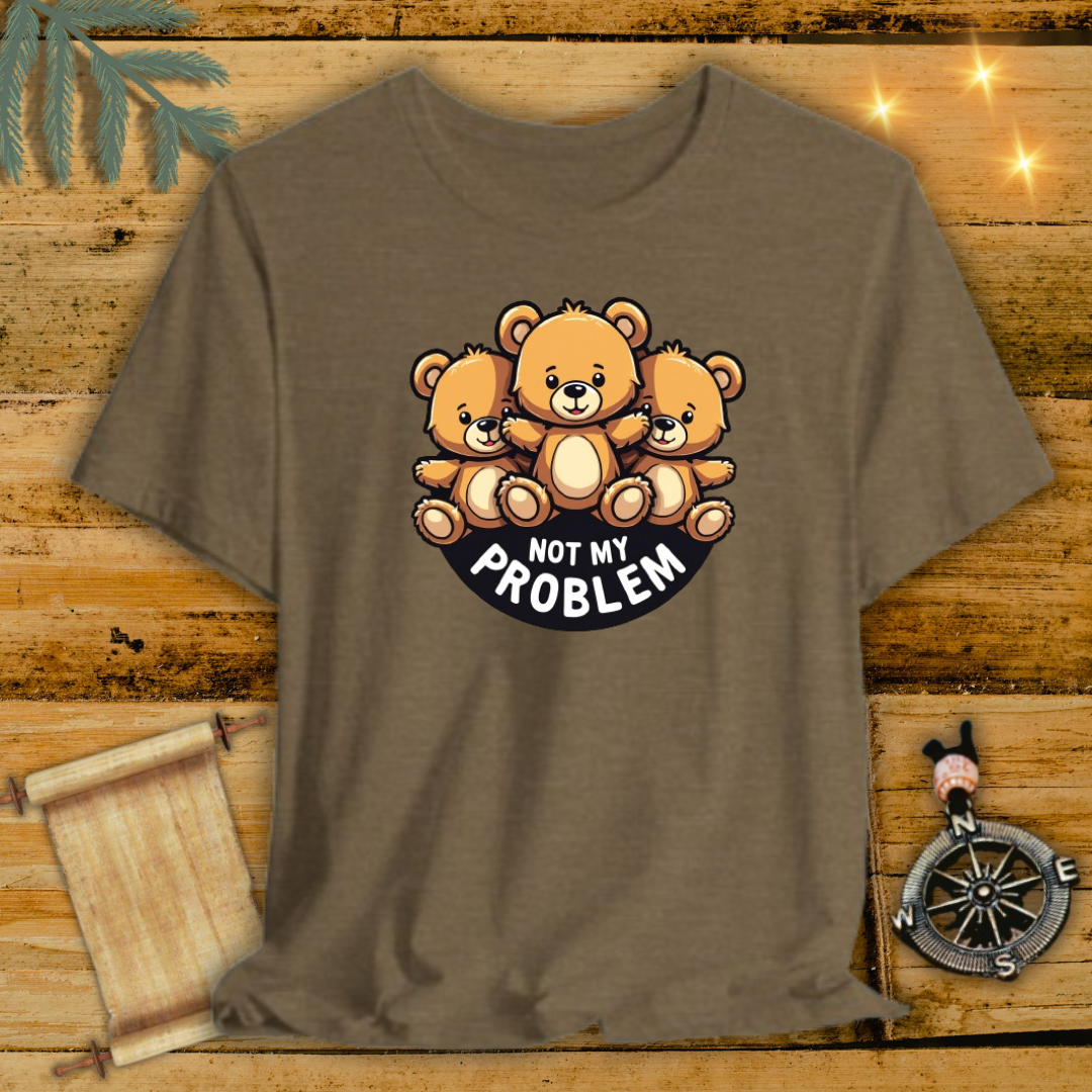 Not My Problem Bear T-Shirt