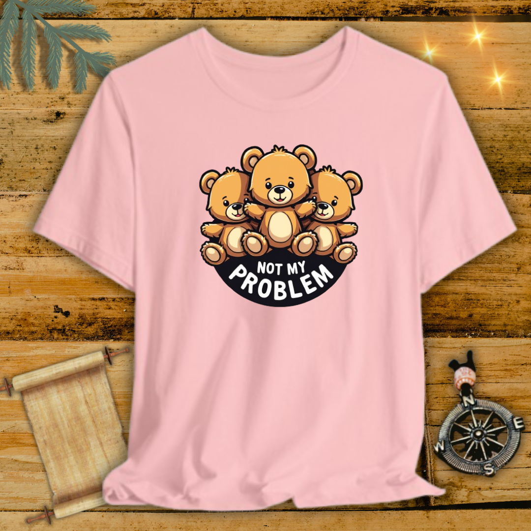 Not My Problem Bear T-Shirt