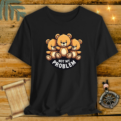 Not My Problem Bear T-Shirt