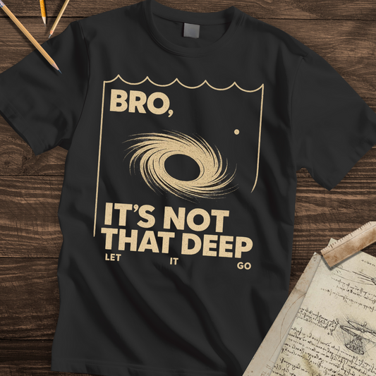 Bro, It's Not That Deep T-shirt
