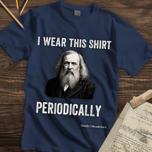 Dmitri Mendeleev - I Wear This Shirt Periodically T-shirt