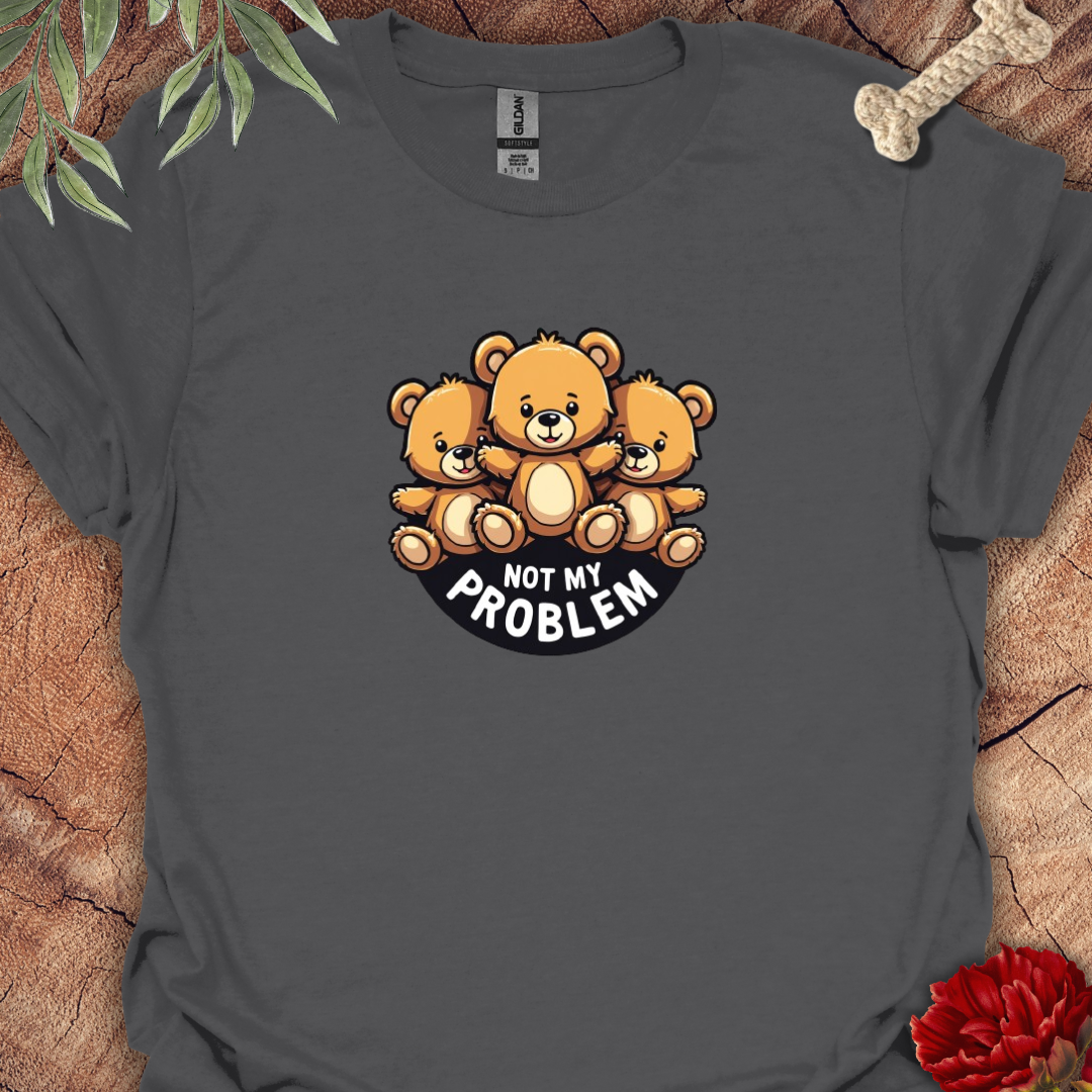 Not My Problem Bear Tee