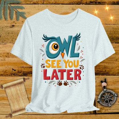 OwlSeeYouLater T-Shirt