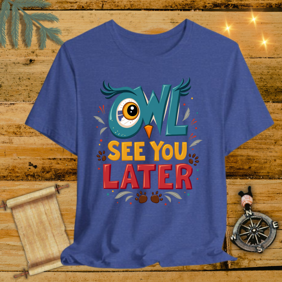 OwlSeeYouLater T-Shirt