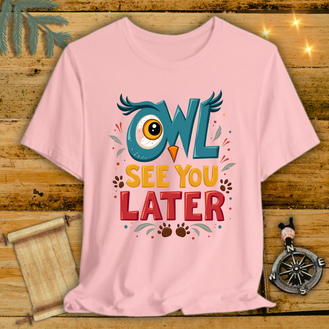 OwlSeeYouLater T-Shirt