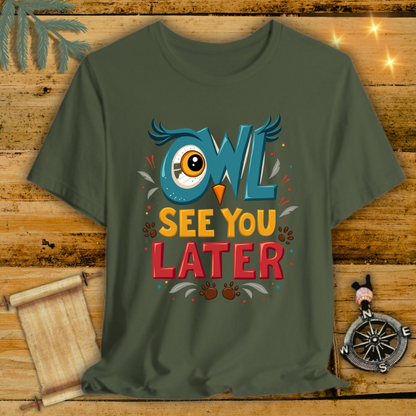 OwlSeeYouLater T-Shirt