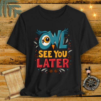 OwlSeeYouLater T-Shirt