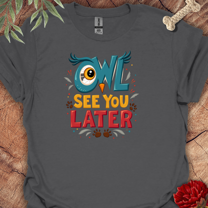 OwlSeeYouLater Tee